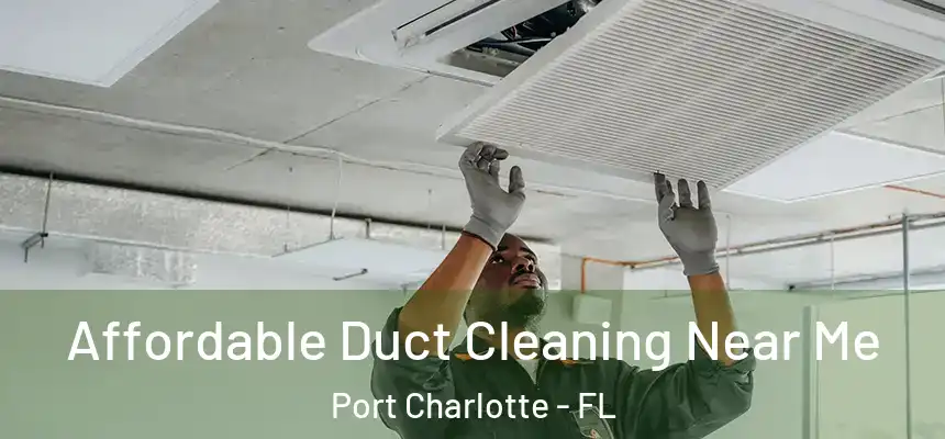 Affordable Duct Cleaning Near Me Port Charlotte - FL