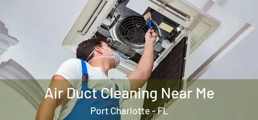 Air Duct Cleaning Near Me Port Charlotte - FL