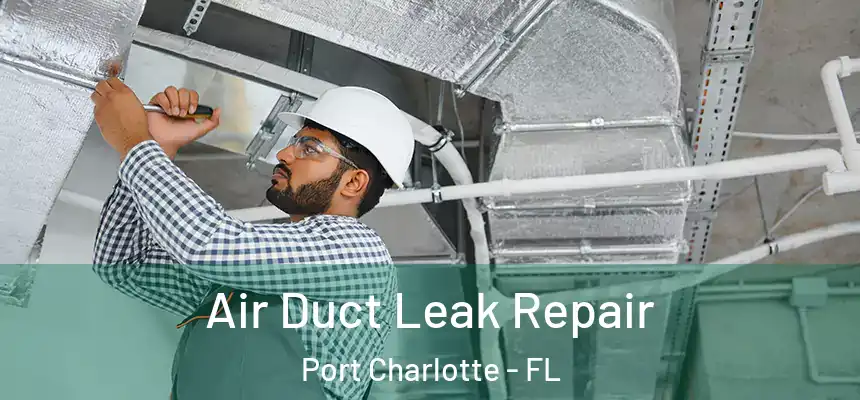 Air Duct Leak Repair Port Charlotte - FL