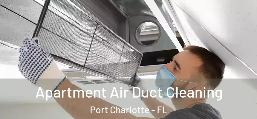 Apartment Air Duct Cleaning Port Charlotte - FL