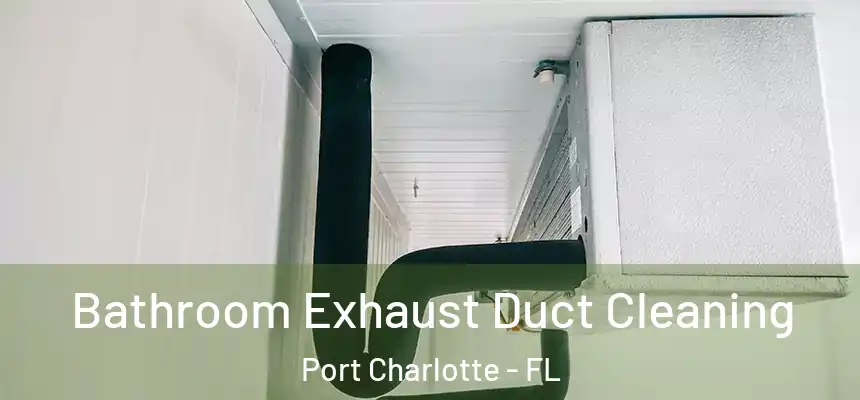 Bathroom Exhaust Duct Cleaning Port Charlotte - FL