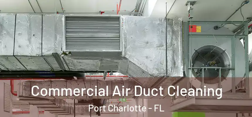 Commercial Air Duct Cleaning Port Charlotte - FL