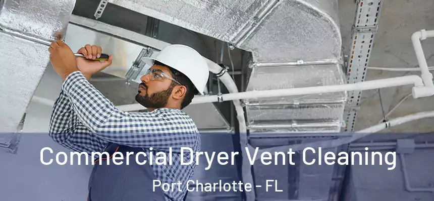 Commercial Dryer Vent Cleaning Port Charlotte - FL