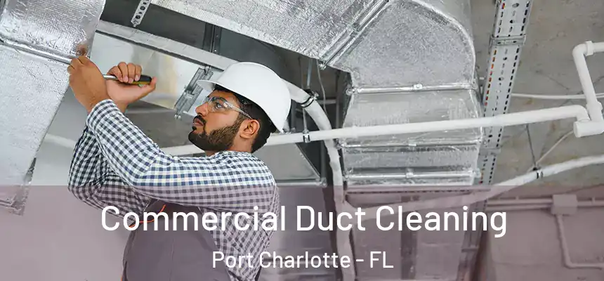 Commercial Duct Cleaning Port Charlotte - FL