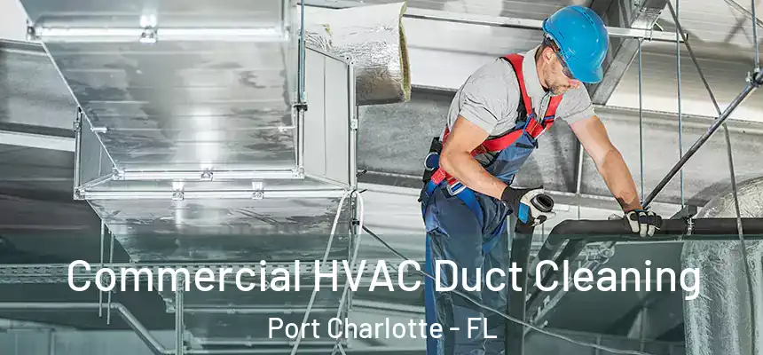 Commercial HVAC Duct Cleaning Port Charlotte - FL