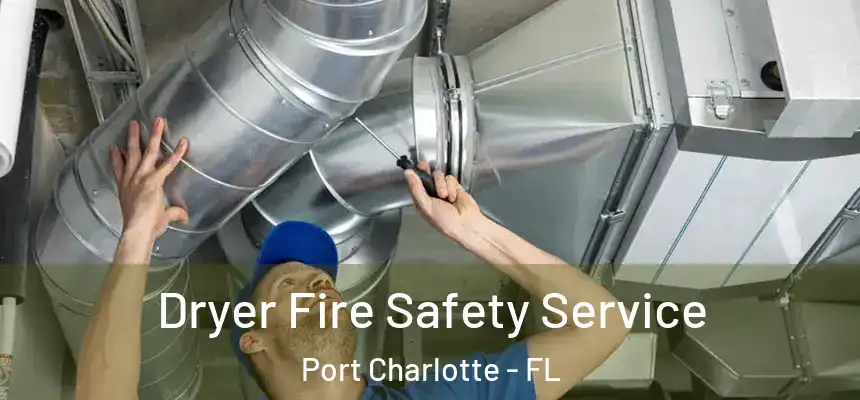 Dryer Fire Safety Service Port Charlotte - FL