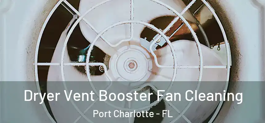 Dryer Vent Booster Fan Cleaning Port Charlotte - FL