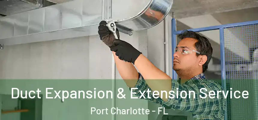  Duct Expansion & Extension Service Port Charlotte - FL