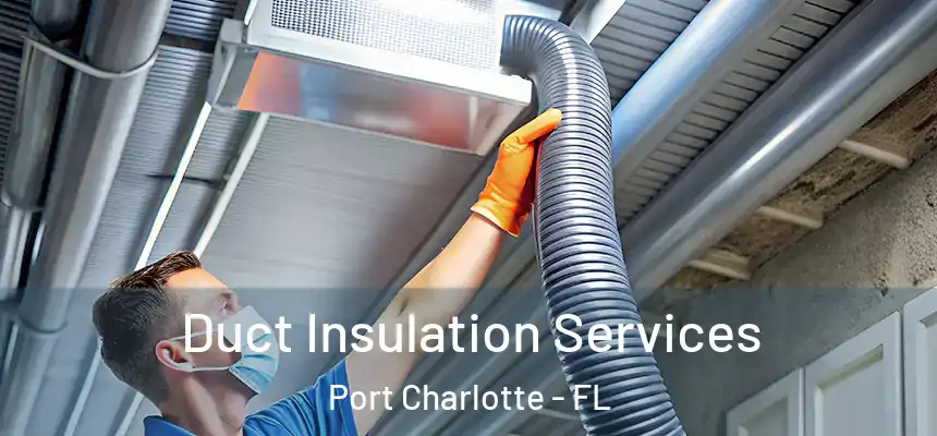 Duct Insulation Services Port Charlotte - FL