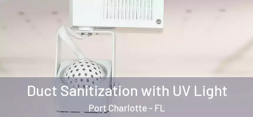 Duct Sanitization with UV Light Port Charlotte - FL
