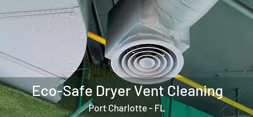 Eco-Safe Dryer Vent Cleaning Port Charlotte - FL