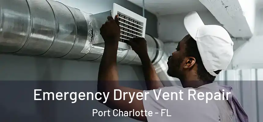  Emergency Dryer Vent Repair Port Charlotte - FL