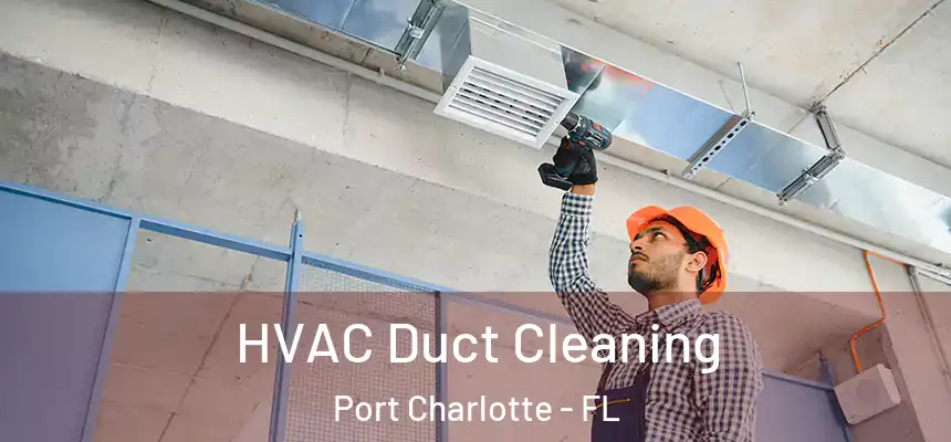 HVAC Duct Cleaning Port Charlotte - FL