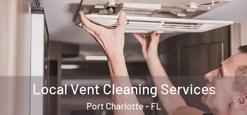 Local Vent Cleaning Services Port Charlotte - FL
