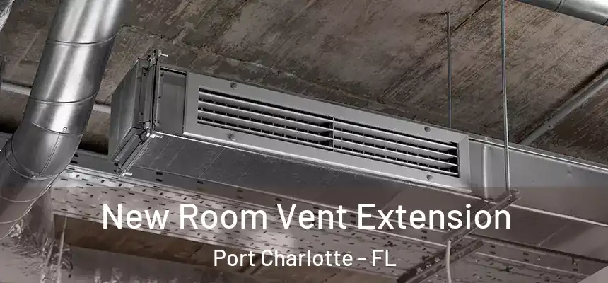 New Room Vent Extension Port Charlotte - FL
