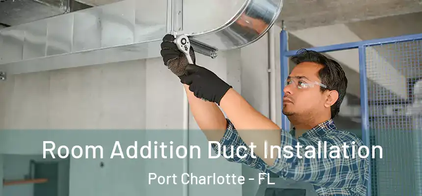  Room Addition Duct Installation Port Charlotte - FL