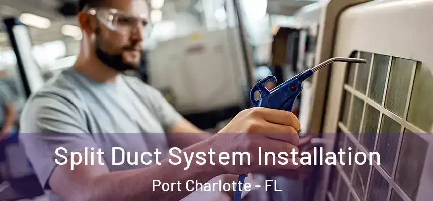 Split Duct System Installation Port Charlotte - FL