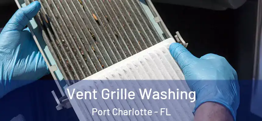 Vent Grille Washing Port Charlotte - FL