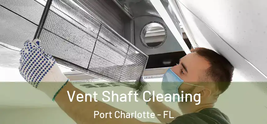  Vent Shaft Cleaning Port Charlotte - FL
