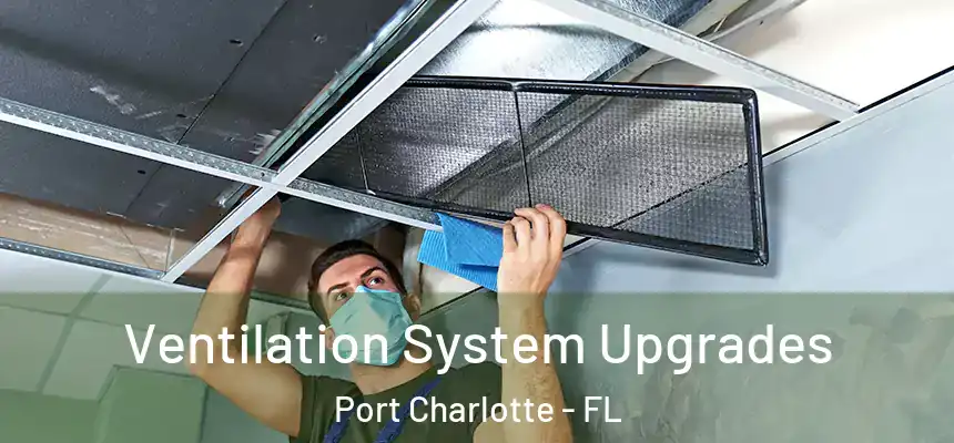  Ventilation System Upgrades Port Charlotte - FL